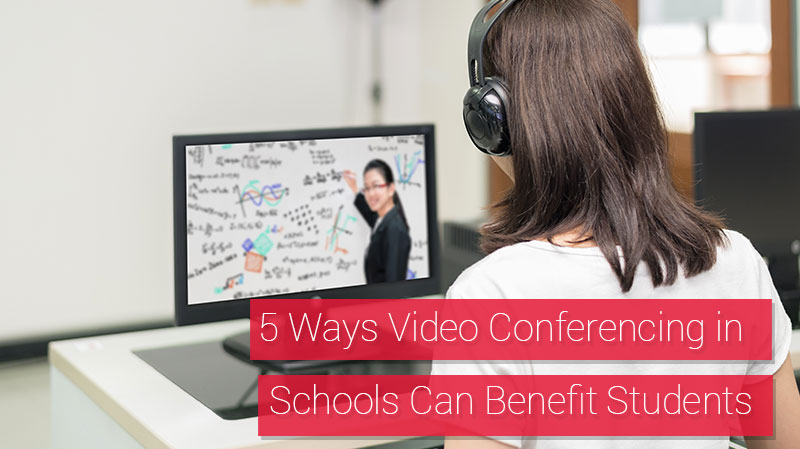 5 Ways Video Conferencing in Schools Can Benefit Students