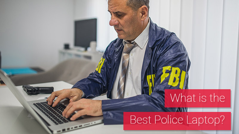What is the Best Police Laptop