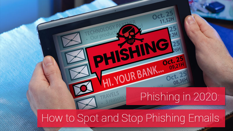 Phishing in 2020 How to Spot and Stop Phishing Emails