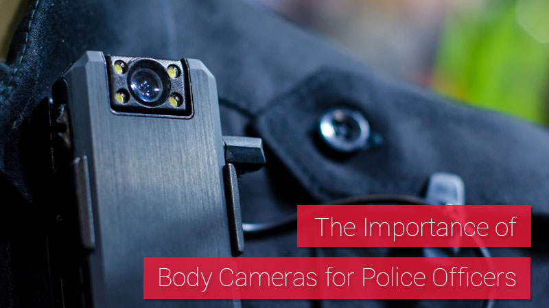 The Importance of Body Cameras for Police Officers