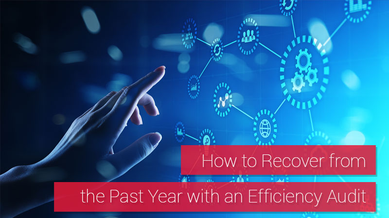 How to Recover from the Past Year with an Efficiency Audit