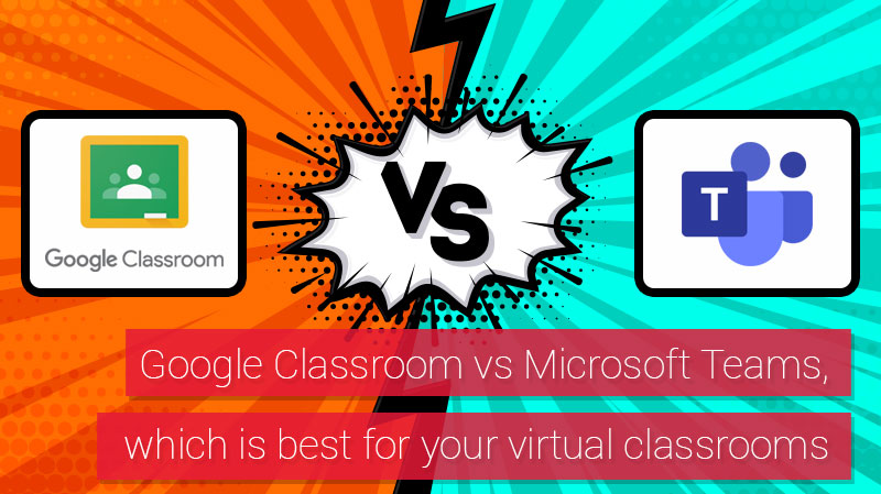 Google Classroom vs. Microsoft Teams: which is best for your virtual online classroom?