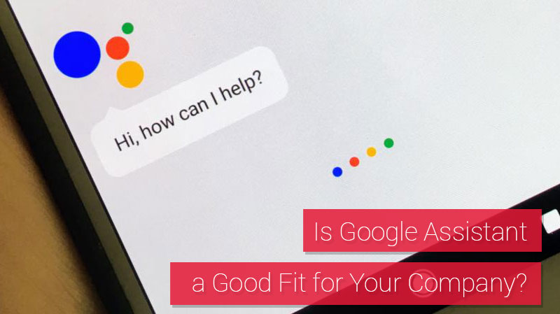 Discover if Google Assistant is a Good Fit for Your Company